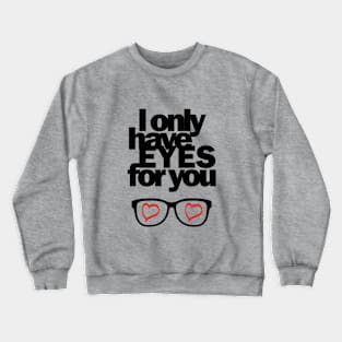 I only have EYES for you Crewneck Sweatshirt